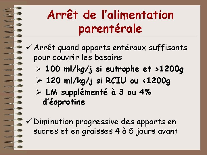 Arrêt de l’alimentation parentérale ü Arrêt quand apports entéraux suffisants pour couvrir les besoins Arrêt de l’alimentation parentérale ü Arrêt quand apports entéraux suffisants pour couvrir les besoins
