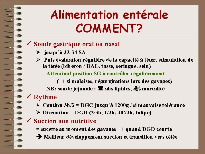 Alimentation entérale COMMENT? ü Sonde gastrique oral ou nasal Ø jusqu’à 32 -34 SA Alimentation entérale COMMENT? ü Sonde gastrique oral ou nasal Ø jusqu’à 32 -34 SA