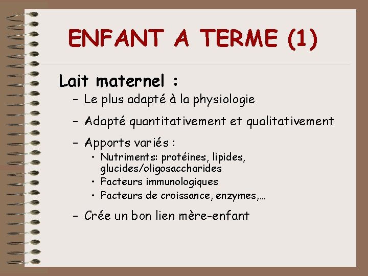 ENFANT A TERME (1) Lait maternel : – Le plus adapté à la physiologie ENFANT A TERME (1) Lait maternel : – Le plus adapté à la physiologie