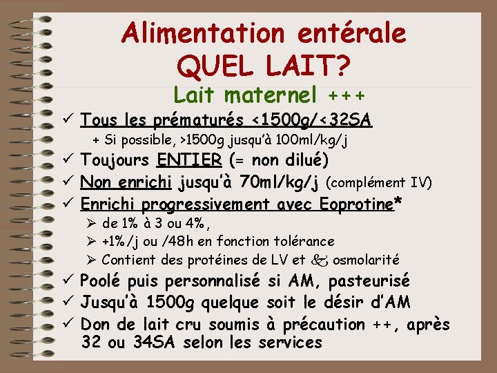 Alimentation entérale QUEL LAIT? Lait maternel +++ ü Tous les prématurés <1500 g/<32 SA Alimentation entérale QUEL LAIT? Lait maternel +++ ü Tous les prématurés <1500 g/<32 SA