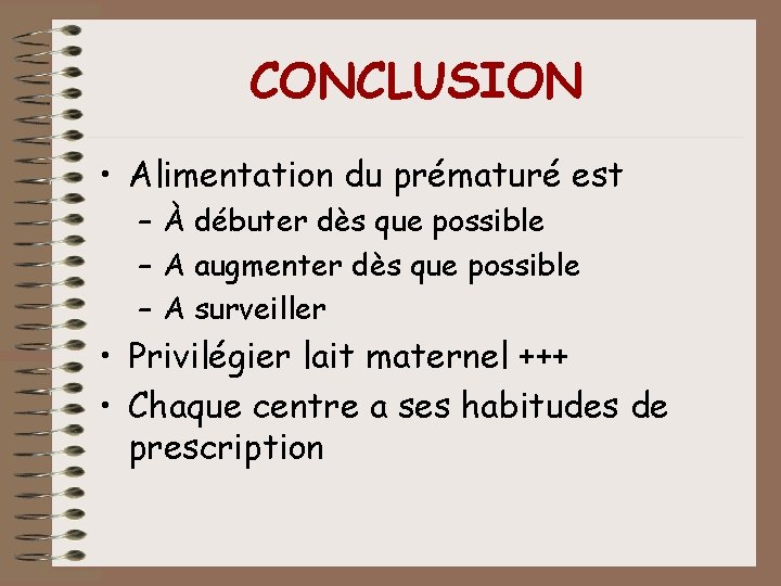 CONCLUSION • Alimentation du prématuré est – À débuter dès que possible – A CONCLUSION • Alimentation du prématuré est – À débuter dès que possible – A