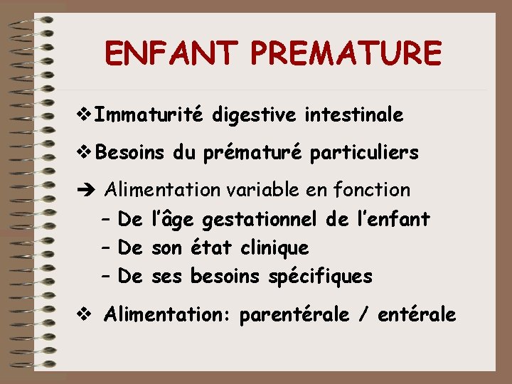 ENFANT PREMATURE v Immaturité digestive intestinale v Besoins du prématuré particuliers Alimentation variable en ENFANT PREMATURE v Immaturité digestive intestinale v Besoins du prématuré particuliers Alimentation variable en