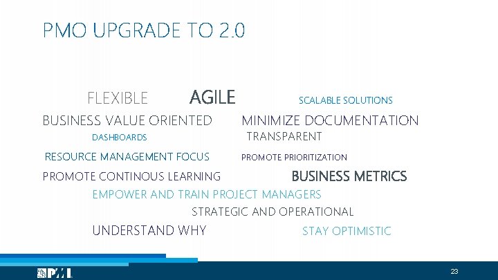 PMO UPGRADE TO 2. 0 FLEXIBLE AGILE BUSINESS VALUE ORIENTED DASHBOARDS RESOURCE MANAGEMENT FOCUS