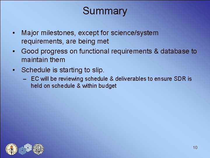 Summary • Major milestones, except for science/system requirements, are being met • Good progress