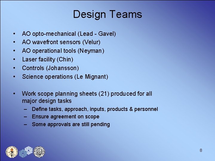 Design Teams • • • AO opto-mechanical (Lead - Gavel) AO wavefront sensors (Velur)