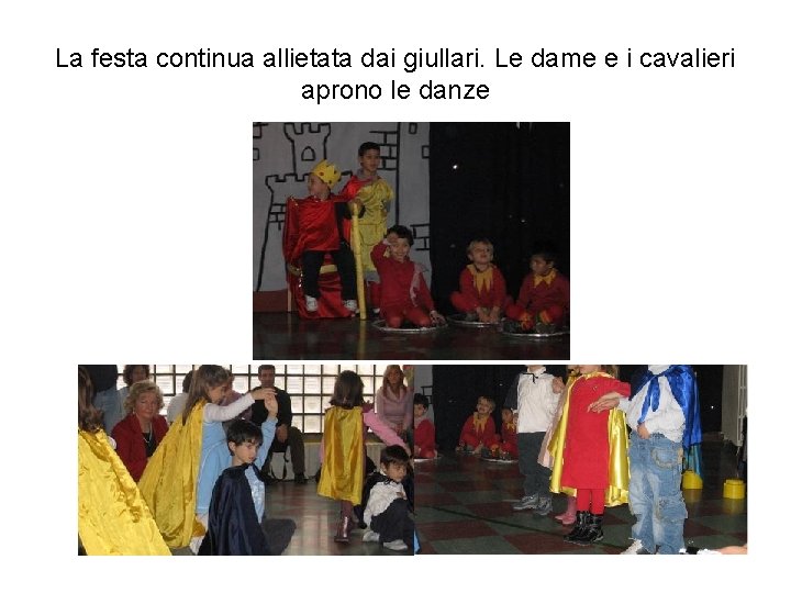 La festa continua allietata dai giullari. Le dame e i cavalieri aprono le danze