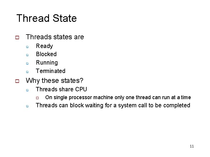 Thread State o Threads states are q q o Ready Blocked Running Terminated Why