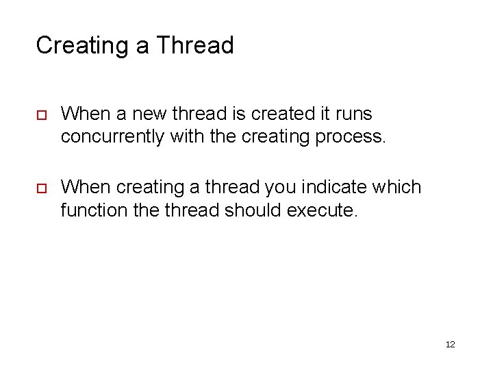 Creating a Thread o When a new thread is created it runs concurrently with