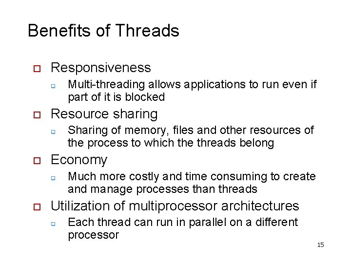 Benefits of Threads o Responsiveness q o Resource sharing q o Sharing of memory,