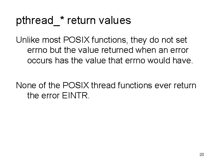 pthread_* return values Unlike most POSIX functions, they do not set errno but the