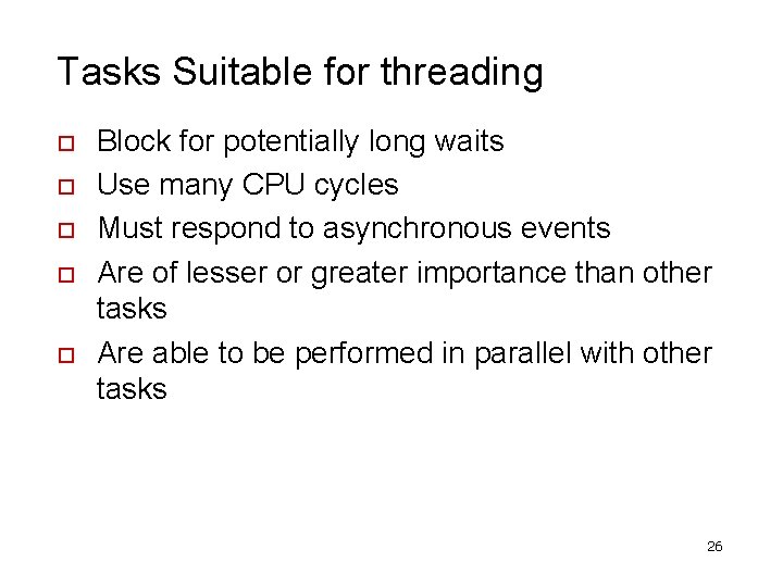 Tasks Suitable for threading o o o Block for potentially long waits Use many