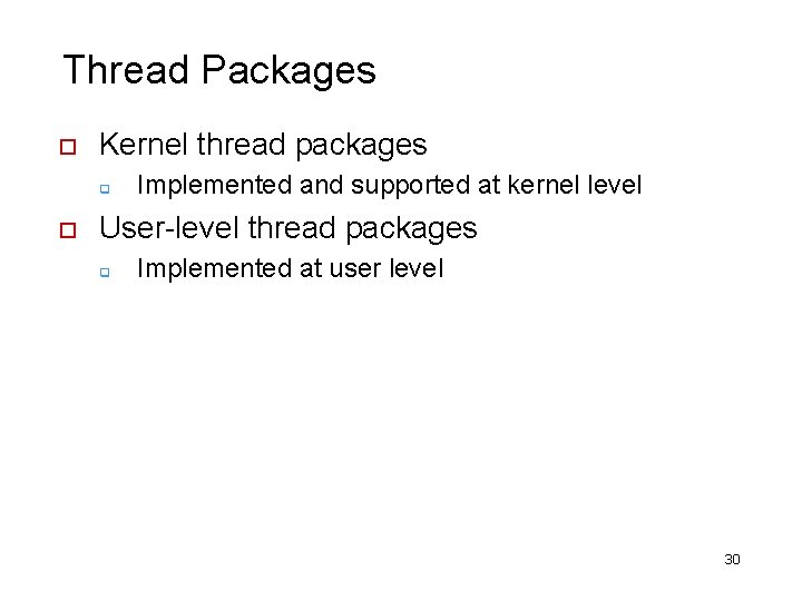 Thread Packages o Kernel thread packages q o Implemented and supported at kernel level