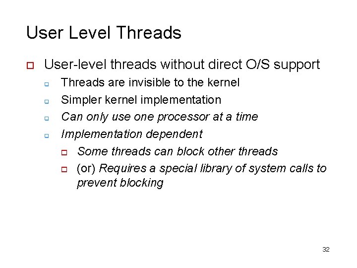 User Level Threads o User-level threads without direct O/S support q q Threads are