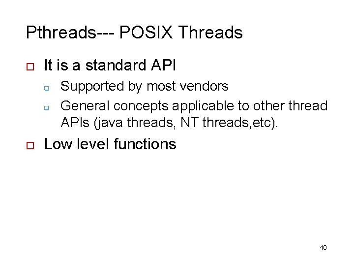 Pthreads--- POSIX Threads o It is a standard API q q o Supported by