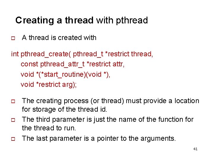 Creating a thread with pthread o A thread is created with int pthread_create( pthread_t