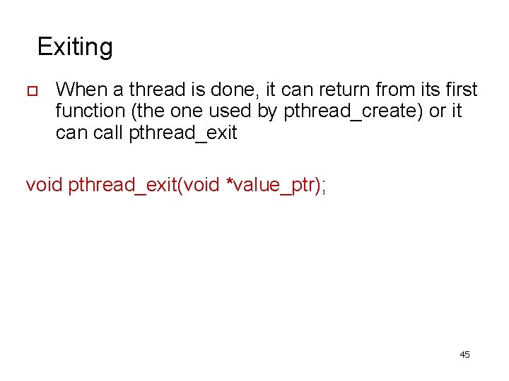 Exiting o When a thread is done, it can return from its first function