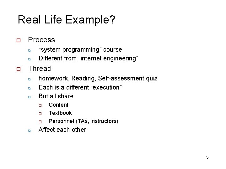 Real Life Example? o Process q q o “system programming” course Different from “internet