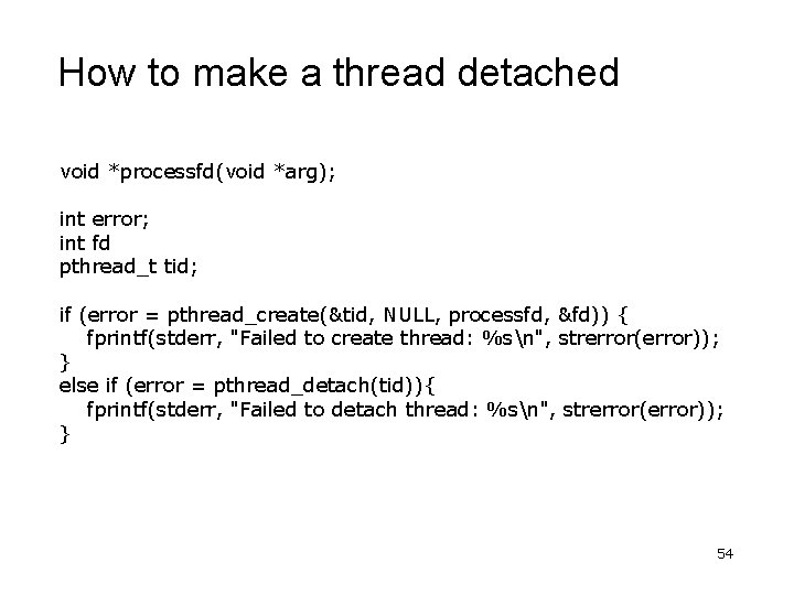 How to make a thread detached void *processfd(void *arg); int error; int fd pthread_t