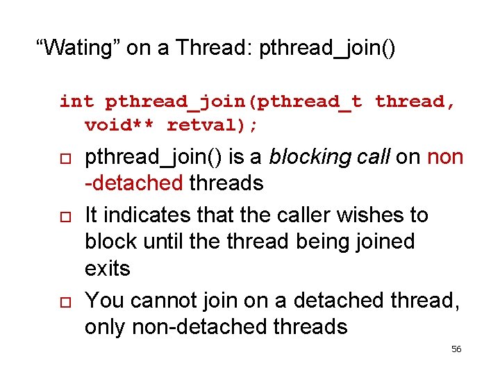 “Wating” on a Thread: pthread_join() int pthread_join(pthread_t thread, void** retval); o o o pthread_join()