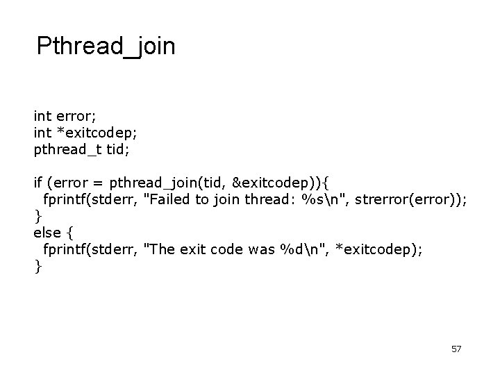 Pthread_join int error; int *exitcodep; pthread_t tid; if (error = pthread_join(tid, &exitcodep)){ fprintf(stderr, "Failed