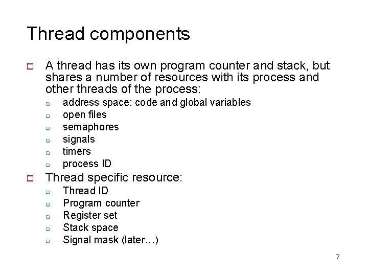 Thread components o A thread has its own program counter and stack, but shares