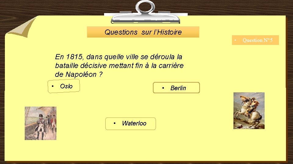 Questions sur l’Histoire • En 1815, dans quelle ville se déroula la bataille décisive