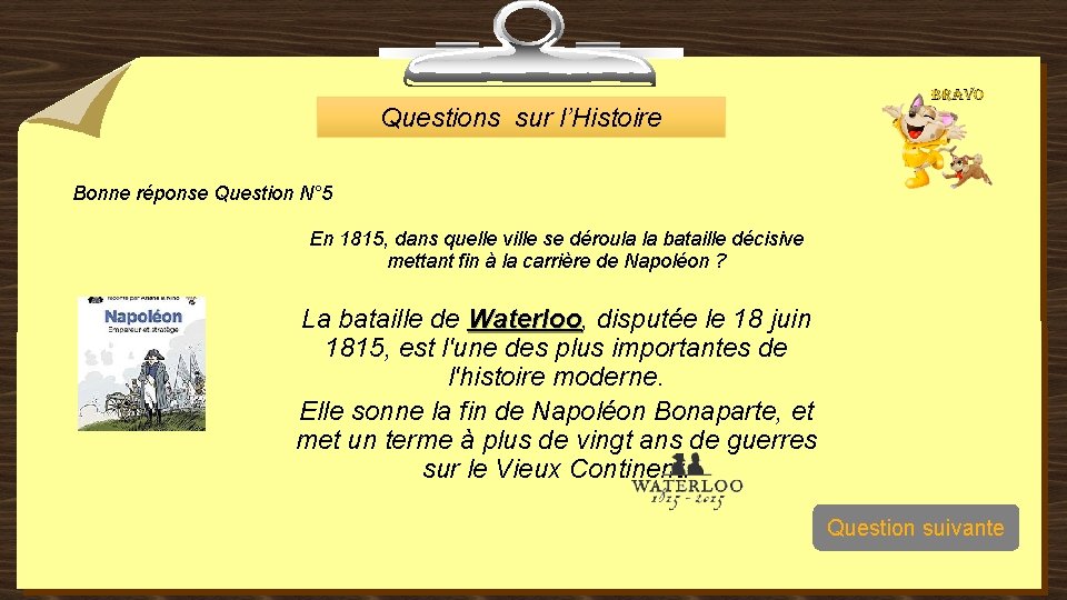 Questions sur l’Histoire Bonne réponse Question N° 5 En 1815, dans quelle ville se