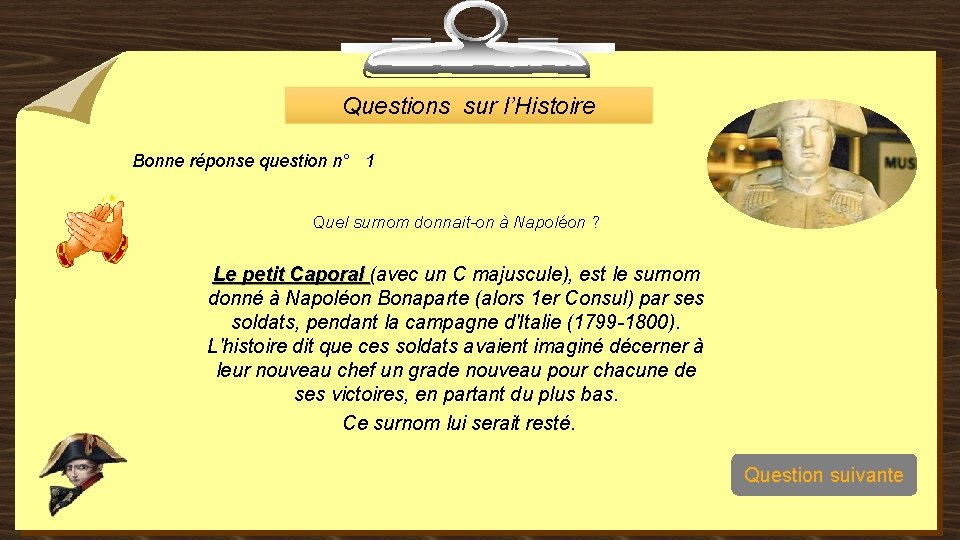 Questions sur l’Histoire Bonne réponse question n° 1 Quel surnom donnait-on à Napoléon ?