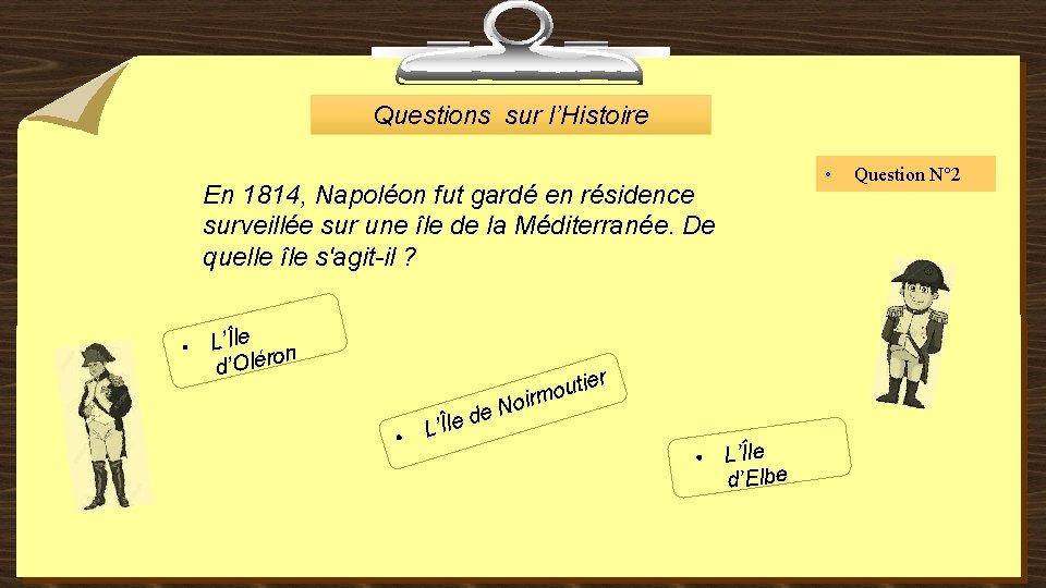 Questions sur l’Histoire En 1814, Napoléon fut gardé en résidence surveillée sur une île