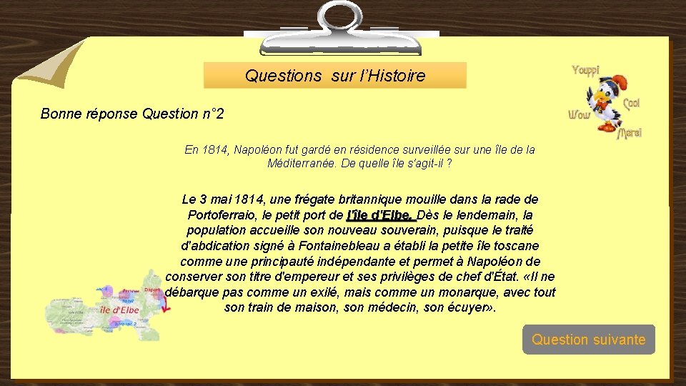 Questions sur l’Histoire Bonne réponse Question n° 2 En 1814, Napoléon fut gardé en