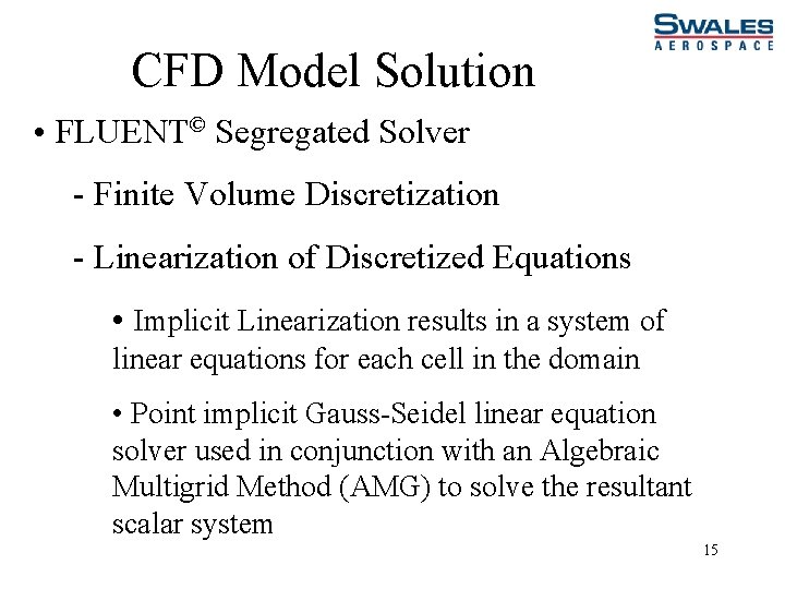 CFD Model Solution • FLUENT© Segregated Solver - Finite Volume Discretization - Linearization of