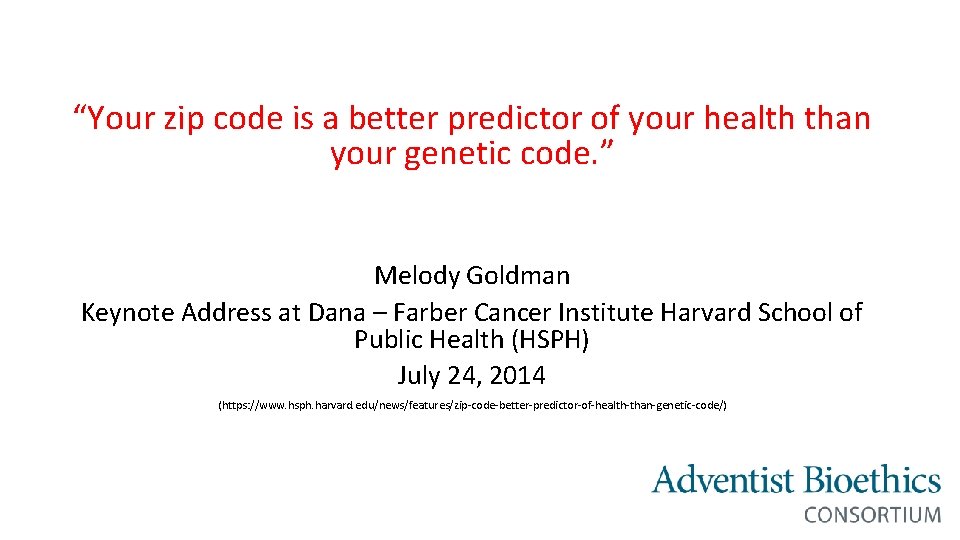 “Your zip code is a better predictor of your health than your genetic code.