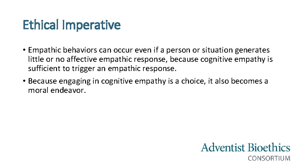 Ethical Imperative • Empathic behaviors can occur even if a person or situation generates