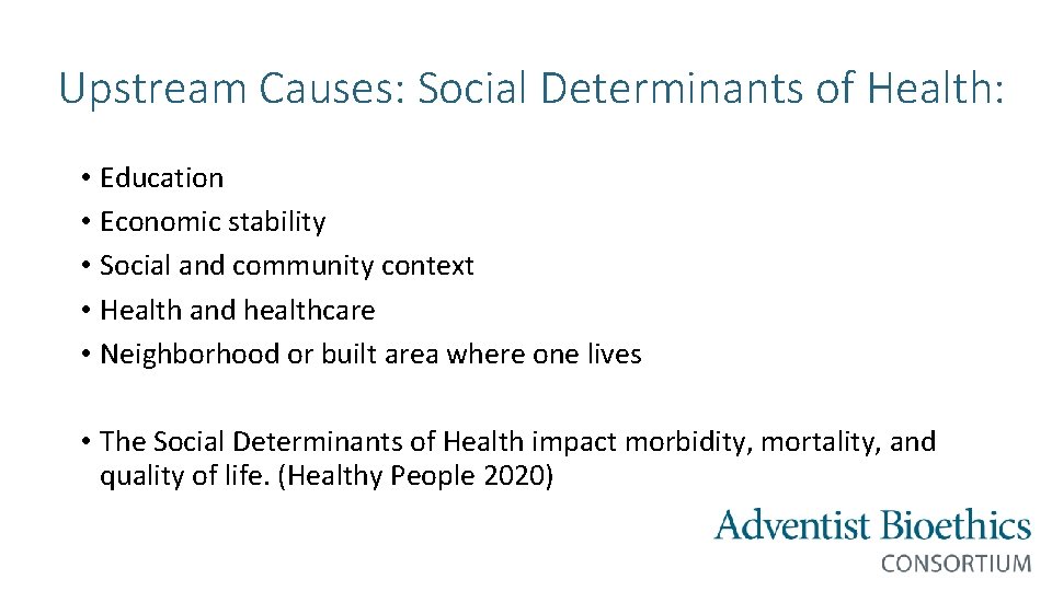 Upstream Causes: Social Determinants of Health: • Education • Economic stability • Social and