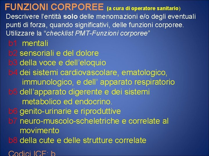 FUNZIONI CORPOREE (a cura di operatore sanitario) Descrivere l’entità solo delle menomazioni e/o degli