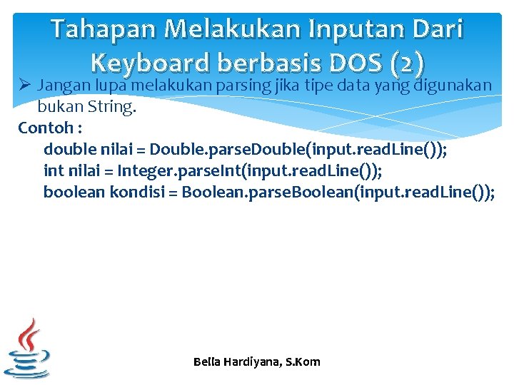 Tahapan Melakukan Inputan Dari Keyboard berbasis DOS (2) Ø Jangan lupa melakukan parsing jika