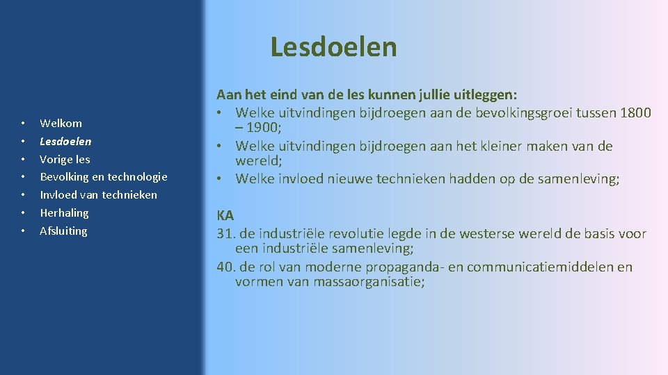 Lesdoelen • • Welkom Lesdoelen Vorige les Bevolking en technologie Invloed van technieken Herhaling