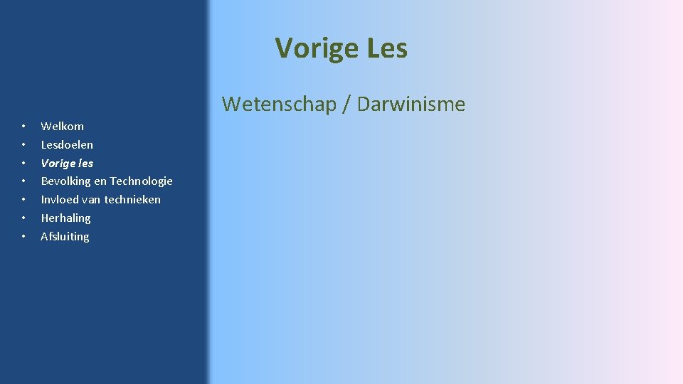 Vorige Les Wetenschap / Darwinisme • • Welkom Lesdoelen Vorige les Bevolking en Technologie