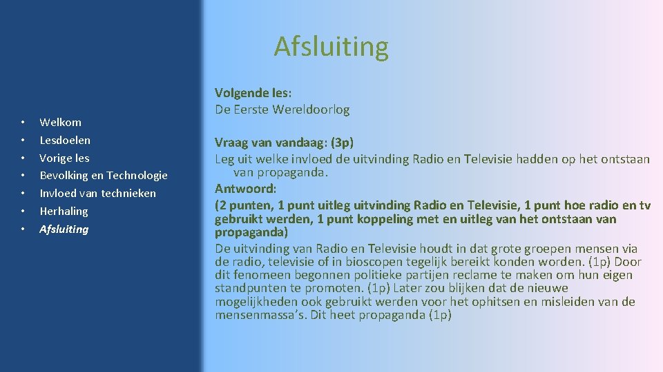 Afsluiting • • Welkom Lesdoelen Vorige les Bevolking en Technologie Invloed van technieken Herhaling