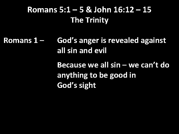 Romans 5: 1 – 5 & John 16: 12 – 15 The Trinity Romans