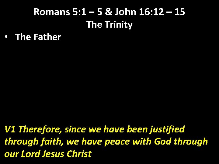 Romans 5: 1 – 5 & John 16: 12 – 15 • The Father