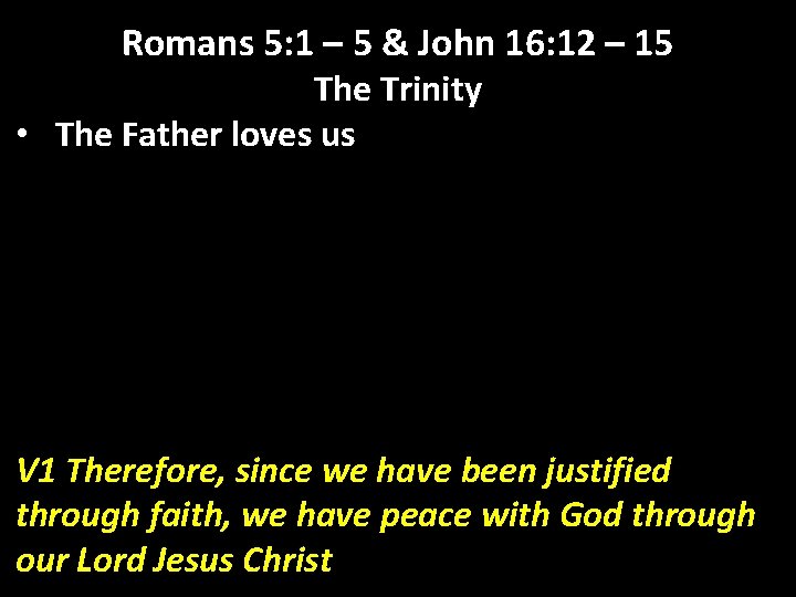 Romans 5: 1 – 5 & John 16: 12 – 15 The Trinity •