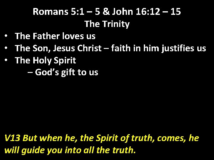 Romans 5: 1 – 5 & John 16: 12 – 15 The Trinity •