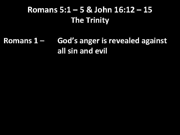 Romans 5: 1 – 5 & John 16: 12 – 15 The Trinity Romans