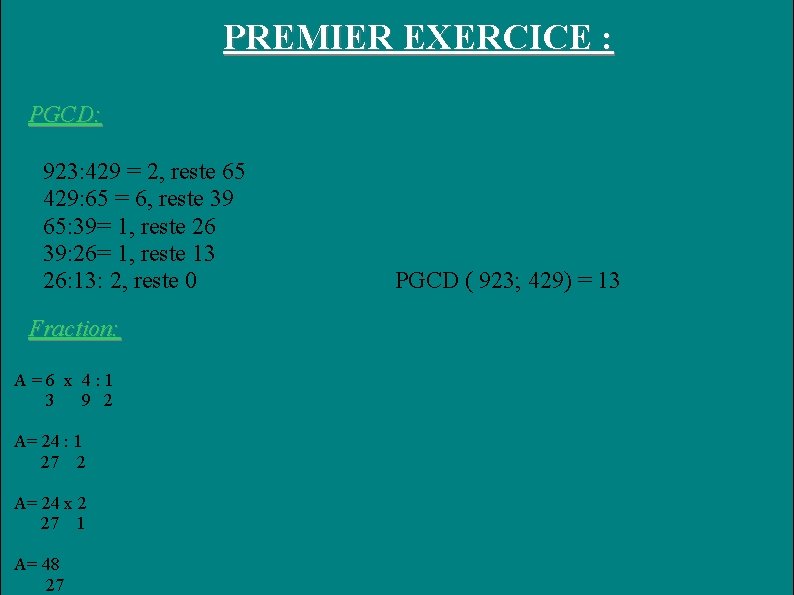 PREMIER EXERCICE : PGCD: 923: 429 = 2, reste 65 429: 65 = 6,