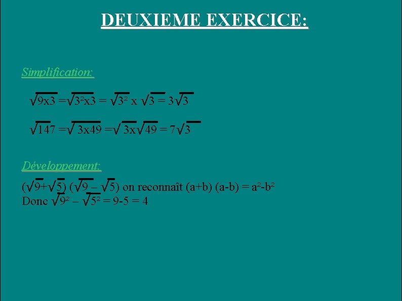 DEUXIEME EXERCICE: Simplification: √ 9 x 3 =√ 3²x 3 = √ 3² x