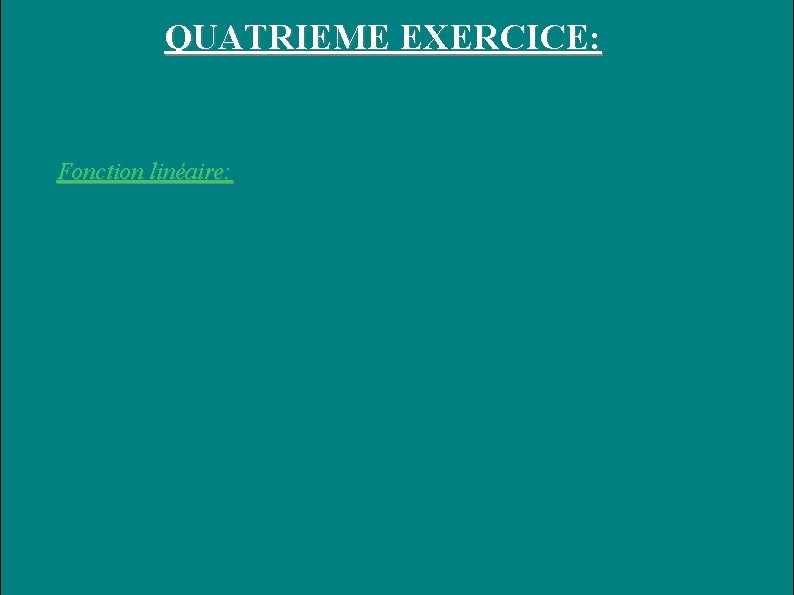 QUATRIEME EXERCICE: Fonction linéaire: 