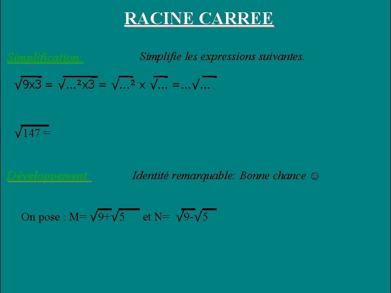 RACINE CARREE Simplification: Simplifie les expressions suivantes. √ 9 x 3 = √. .