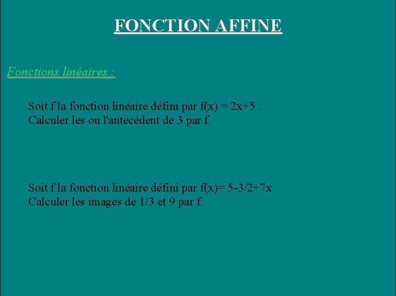 FONCTION AFFINE Fonctions linéaires : Soit f la fonction linéaire défini par f(x) =