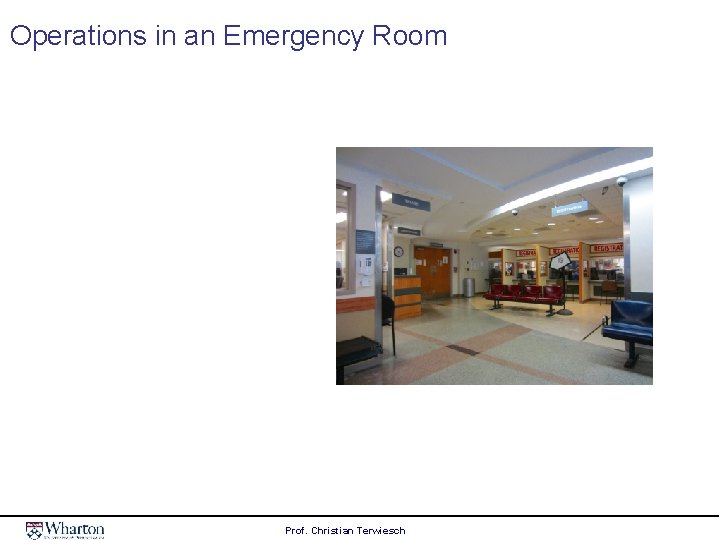 Operations in an Emergency Room Prof. Christian Terwiesch 